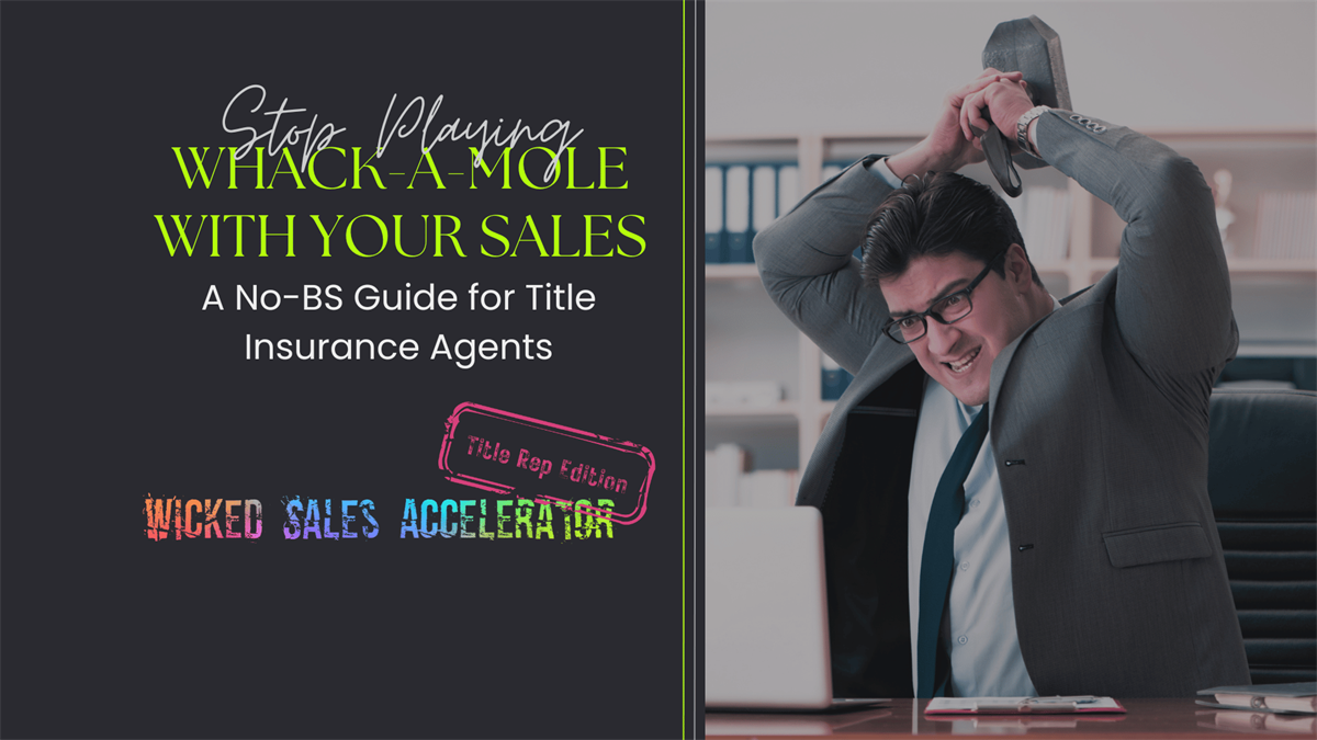 Stop Playing Whack-a-Mole With Your Sales: A No-BS Guide for Title Insurance Agents